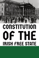Constitution of the Irish Free State 1088188982 Book Cover