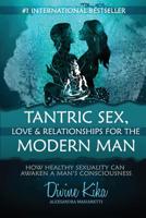 Tantric Sex, Love & Relationships for the Modern Man: How Healthy Sexuality Can Awaken a Man's Consciousness 1684542960 Book Cover