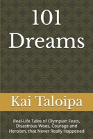 101 Dreams: Real-Life Tales of Olympian Feats, Disastrous Woes, Courage and Heroism, that Never Really Happened B0DY352P41 Book Cover