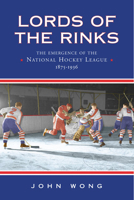 Lords of the Rinks: The Emergence of the National Hockey League, 1875-1936 0802085202 Book Cover