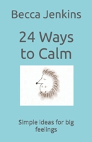 24 Ways to Calm: Simple ideas for big feelings B0GL27QQD4 Book Cover