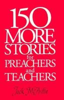 150 More Stories for Preachers & Teachers 0896225402 Book Cover