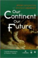 Our Continent, Our Future: African Perspectives on Structural Adjustment 2869780745 Book Cover