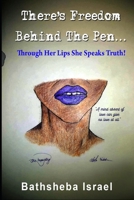 There's Freedom Behind The Pen: Through Her Lips She Speaks True 1688110429 Book Cover