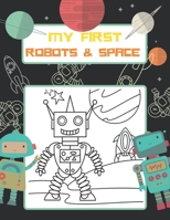 My First Robots & Space: Color Robot, Planets, Astronauts, Rocket Ships, Spaceships, Coloring Book for Boys & Girls Ages 4 - 8, 8-12 B08F6X4Q47 Book Cover