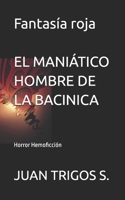 El Maniático Hombre De La Bacinica: Novela de Horror-Hemoficción 1978371578 Book Cover