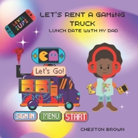 Let's Rent A Gaming Truck: Lunch With My Dad 1088224652 Book Cover