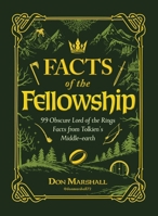Facts of the Fellowship: 99 Obscure Lord of the Rings Facts from Tolkien's Middle-earth 1507226632 Book Cover