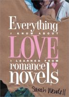 Everything I Know about Love I Learned from Romance Novels 1402254490 Book Cover