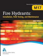 M17 Fire Hydrants: Installation, Field Testing, and Maintenance, Fifth Edition 1625760191 Book Cover