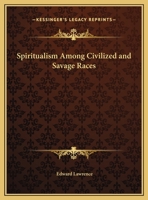 Spiritualism Among Civilized and Savage Races 0766150054 Book Cover