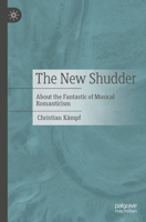 The New Shudder: About the Fantastic of Musical Romanticism 3476059383 Book Cover