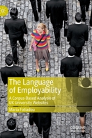 The Language of Employability: A Corpus-Based Analysis of UK University Websites 3031102517 Book Cover