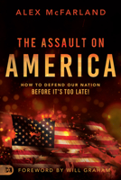 The Assault on America: How to Defend Our Nation Before It's Too Late! 1680317334 Book Cover