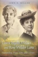 Laura Ingalls Wilder and Rose Wilder Lane: Authorship, Place, Time, and Culture 0826218237 Book Cover