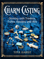 Charm Casting: Divining with Trinkets, Trifles, Baubles, and Bits 1578638720 Book Cover