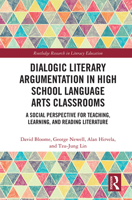 Dialogic Literary Argumentation in High School Language Arts Classrooms: A Social Perspective for Teaching, Learning, and Reading Literature 1032240342 Book Cover