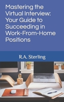 Mastering the Virtual Interview: Your Guide to Succeeding in Work-From-Home Positions B0CCCQSRRS Book Cover