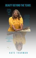Beauty Beyond the Tears: Finding Strength After Loss B0FLL2KF9C Book Cover