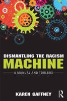 Dismantling the Racism Machine: A Manual and Toolbox 1138037222 Book Cover