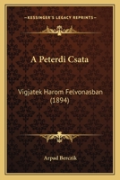A Peterdi Csata: Vigjatek Harom Felvonasban (1894) 1167524179 Book Cover
