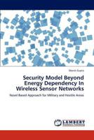 Security Model Beyond Energy Dependency in Wireless Sensor Networks 3846555142 Book Cover