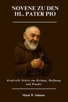 NOVENE ZU DEN HL. PATER PIO: Kraftvolle Gebete um Heilung, Hoffnung und Wunder (German Edition) B0FPF6CMQM Book Cover