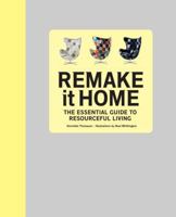 Remake It Home: The Essential Guide to Resourceful Living