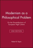 Modernism as a Philosophical Problem: On the Dissatisfactions of European High Culture 0631214143 Book Cover