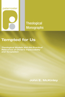 Tempted for Us: Theological Models and the Practical Relevance of Christ's Impeccability and Temptation 1606088769 Book Cover