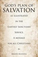 God's plan of Salvation as illustrated in the Earthly Sanctuary Service. A message from all Christians 1619961237 Book Cover