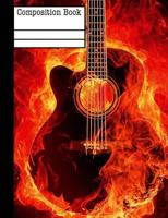 Guitar On Fire Composition Notebook - College Ruled: 7.44 x 9.69 - 101 Sheets / 202 Pages 1985094479 Book Cover