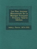 Les Plus Anciens Monuments de la Musique Fran�aise 1293075175 Book Cover