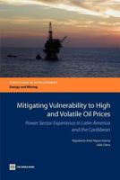 Mitigating Vulnerability to High and Volatile Oil Prices: Power Sector Experience in Latin America and the Caribbean 0821395777 Book Cover
