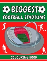 Biggest Football Stadiums Colouring Book: Football Gifts For Boys Girls Kids Adults Children - Includes Wembley Stadium Nou Camp Santiago Bernabeu Stadium B08XR4ZNZ6 Book Cover