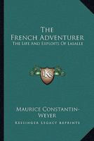 The French Adventurer: The Life And Exploits Of Lasalle 1163133388 Book Cover