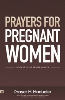 Prayers for Pregnant Women: Praying for Your Child's Development: Body and Soul, Making Prayer the First and Best Response to Motherhood B09TDT59M5 Book Cover