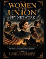 The Women of the Union Spy Network: Courage, Intelligence, Patriotism B0H68J9367 Book Cover