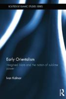 Early Orientalism: Imagined Islam and the Notion of Sublime Power 0415782767 Book Cover