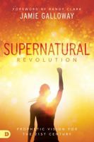 Supernatural Revolution: A Prophetic Vision for the 21st Century 0768432030 Book Cover