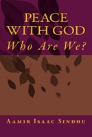 Peace with God: Who Are We ? 1500706752 Book Cover