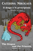 Il drago e la principessa The Dragon and the Princess: Racconto fantastico - Fairy Tale 2902412959 Book Cover