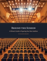 Behind the Screen: A Winner's Guide to Preparing Your Next Audition 1735285722 Book Cover