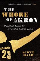 The Whore of Akron: One Man's Search for the Soul of LeBron James 0062066366 Book Cover