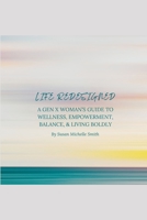 LIFE REDESIGNED: A Gen X Woman’s Guide to Wellness, Empowerment, Balance, and Living Boldly B0DQYB9KBV Book Cover