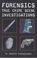 Forensics: True Crime Scene Investigations 0760740763 Book Cover