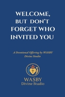Welcome, But Don't Forget Who Invited You B0FBBN86GF Book Cover