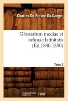 Glossarium Mediae Et Infimae Latinitatis. Tome 2 (A0/00d.1840-1850) 2012547486 Book Cover