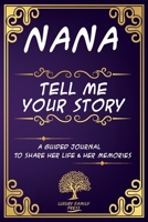 Nana tell me your story A Guided Journal To share Her Life & Her Memories: Keepsake journal for Nana with questions to share her life Long experiences ... Guided Book To Preserve Stories & Memories B09DMW569V Book Cover