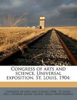 Congress of arts and science, Universal exposition, St. Louis, 1904; Volume 2 1361245107 Book Cover